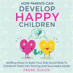 How Parents Can Develop Happy Children cover image
