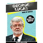 George Lucas: Book of Quotes (100+ Selected Quotes) cover image