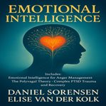 Emotional Intelligence : Includes: Emotional Intelligence for Anger Management, the Polyvagal Theory, Complex Ptsd Trauma And cover image
