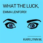 Emma lenford! what the luck cover image