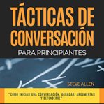 Técnicas de conversación para principiantes para agradar, discutir y defenderse cover image