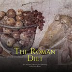 The Roman Diet: The History of Eating and Drinking in Ancient Rome : The History of Eating and Drinking in Ancient Rome cover image