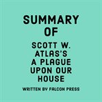 Summary of Scott W. Atlas's A Plague Upon Our House cover image