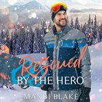 Rescued by the Hero : Heros of Freedom Ridge cover image