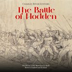 The Battle of Flodden: The History of the Most Famous Battle Between England and Scotland : The History of the Most Famous Battle Between England and Scotland cover image