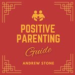 Positive Parenting Guide cover image