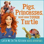 Princesses, pigs and one tough turtle cover image