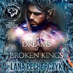 The dreams of broken kings : a Fae guardians novel cover image