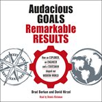 Audacious Goals, Remarkable Results cover image