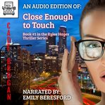 Close enough to touch : a Riley Hayes thriller cover image