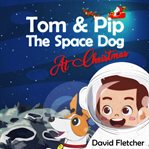Tom & pip the space dog at christmas cover image
