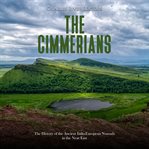 The  Cimmerians: The History of the Ancient Indo-European Nomads in the Near East : The History of the Ancient Indo cover image