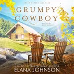 Grumpy cowboy : A Cooper Brothers novel, Sweet Water Falls Farm Romance Book 2 cover image