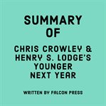Summary of Chris Crowley & Henry S. Lodge's Younger Next Year cover image