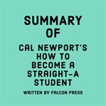 Summary of Cal Newport's How to become a straight-A student cover image