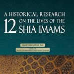 A Historical Research on the Lives of the 12 Shia Imams cover image