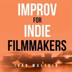 Improv for Indie Filmmakers cover image