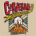 Curveball at the Crossroads cover image