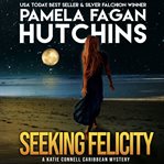 Seeking Felicity : (A Kate Connell Caribbean Mystery) cover image