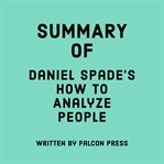 Summary of Daniel Spade's How To Analyze People cover image