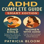 ADHD Complete Guide : The Collection Includes Adhd Child & Women With Adhd . Learn the 7 Skills of Positive P cover image