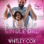 DANCING WITH THE SINGLE DAD cover image