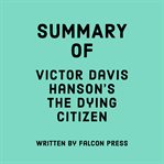 Summary of Victor Davis Hanson's The Dying Citizen cover image