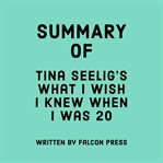 Summary of Tina Seelig's What I Wish I Knew When I Was 20 cover image