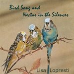 Bird Song and Nectar in the Silences cover image