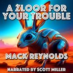 A Zloor for Your Trouble! cover image