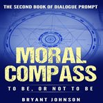 Moral Compass to Be, or Not to Be cover image