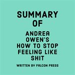 Summary of Andrea Owen's How to Stop Feeling Like Sh*t cover image