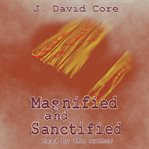 Magnified and Sanctified cover image