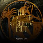 The Ancient Greeks' Diet : The History of Eating and Drinking in Greece cover image