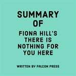 Summary of Fiona Hill's There Is Nothing for You Here cover image