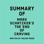 Summary of Mark Schatzker's the End of Craving cover image