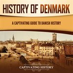 History of Denmark : A Captivating Guide to Danish History cover image