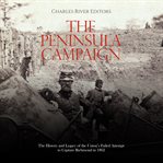 The Peninsula Campaign : The History and Legacy of the Union's Failed Attempt to Capture Richmond in cover image