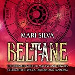 Beltane : the ultimate guide to May Eve and how it's celebrated in wicca, druidry, and panagism cover image