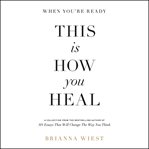 When you're ready, this is how you heal : a collection of essays cover image