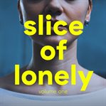 Slice of Lonely, Volume 1 cover image