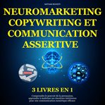 Neuromarketing, Copywriting et Communication Assertive cover image