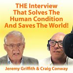 The Interview That Solves the Human Condition and Saves the World! cover image
