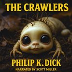 The Crawlers : When Humanity Gives Birth to the Unthinkable cover image