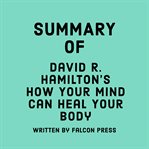 Summary of David R. Hamilton's How Your Mind Can Heal Your Body cover image