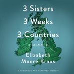 3 Sisters 3 Weeks 3 Countries (Still Talking) cover image