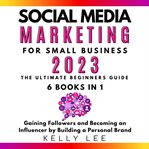 Social Media Marketing  for Small Business  2023  6 Books in 1 cover image