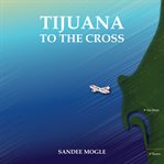Tijuana to the Cross cover image