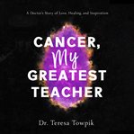 Cancer My Greatest Teacher cover image