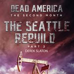 Seattle Rebuild Part 2 : Dead America: The Second Month cover image